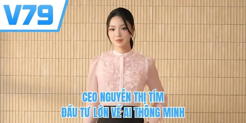 CEO Nguyễn Thị Tím đầu tư lớn về AI thông minh