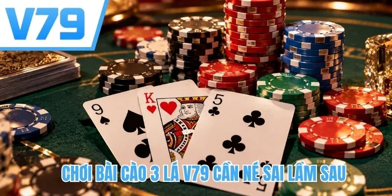 Chơi bài cào 3 lá V79 cần né sai lầm sau