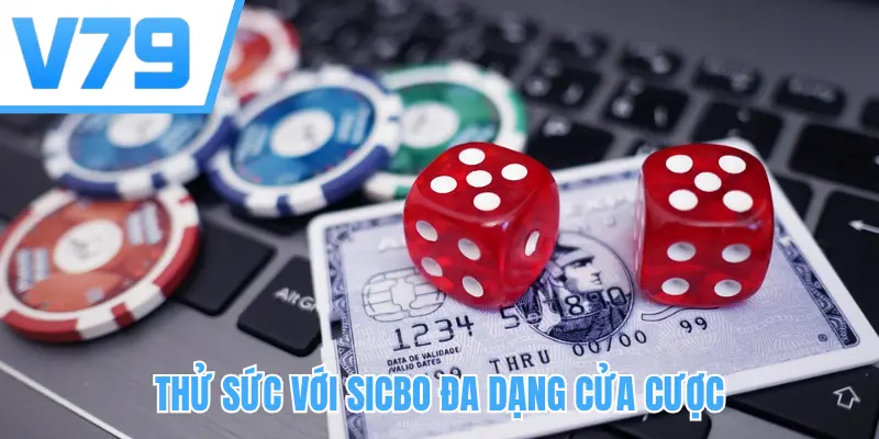 Thử sức với Sicbo đa dạng cửa cược