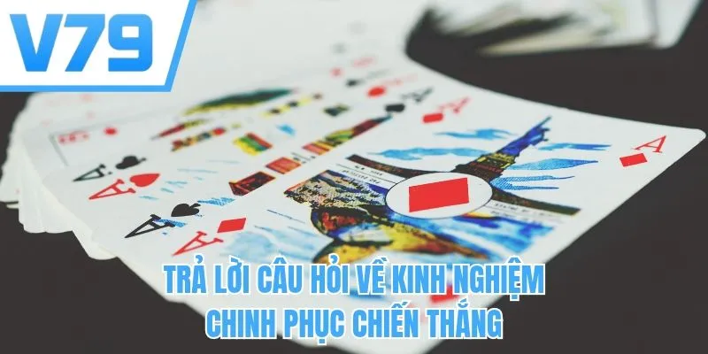 Trả lời câu hỏi về kinh nghiệm chinh phục chiến thắng